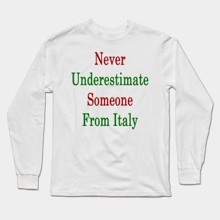 Never Underestimate Someone From Italy Long Sleeve T-Shirt